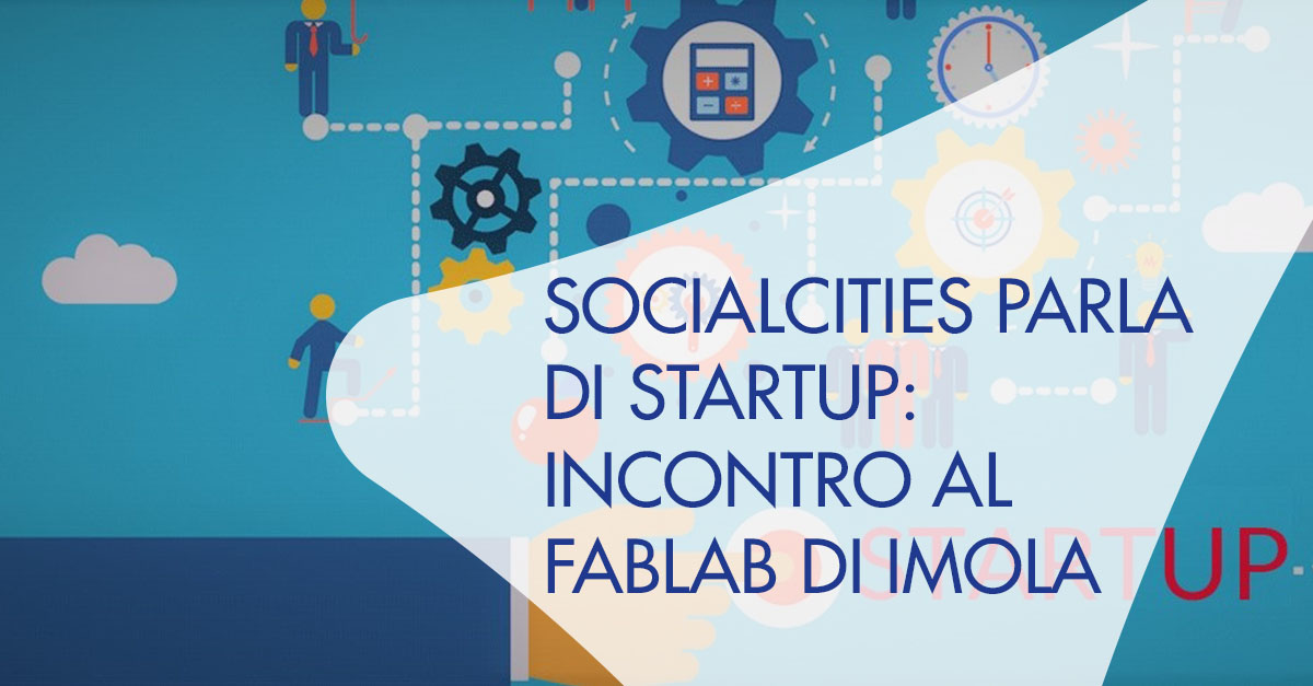 SocialCities parla Startup Imola Fablab