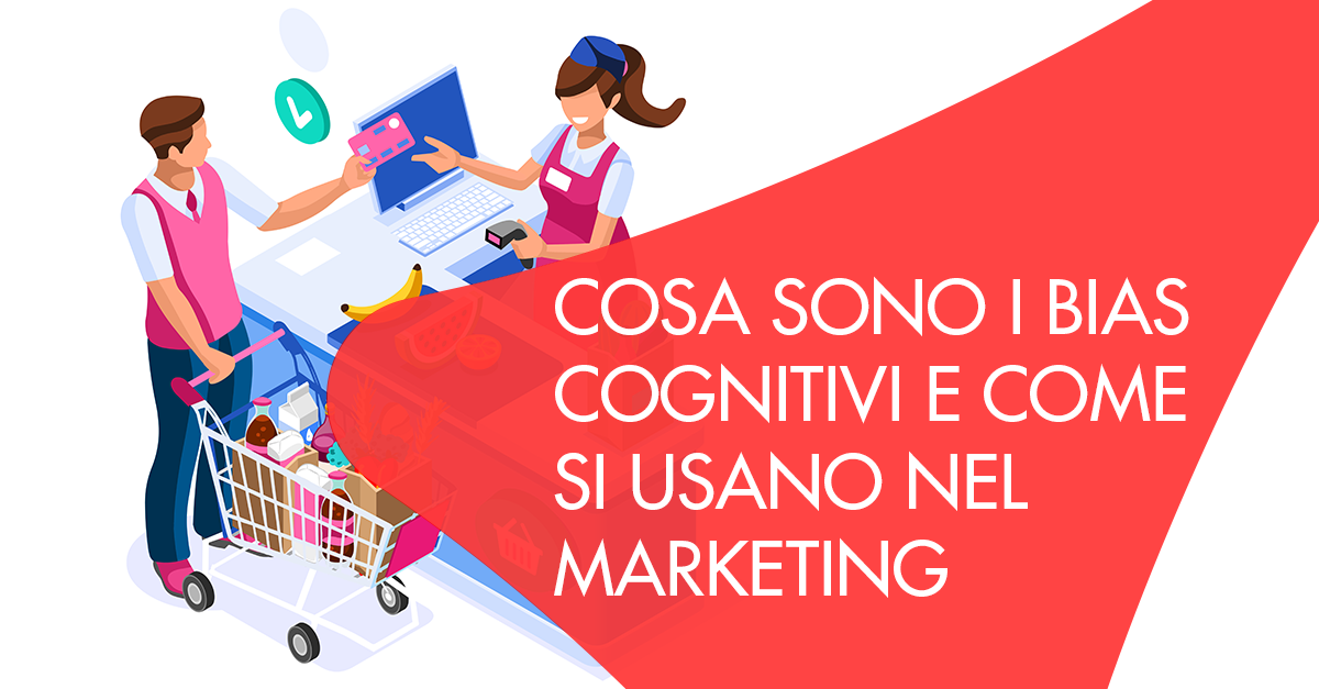 Cosa Sono I Bias Cognitivi E Come Si Usano Nel Marketing